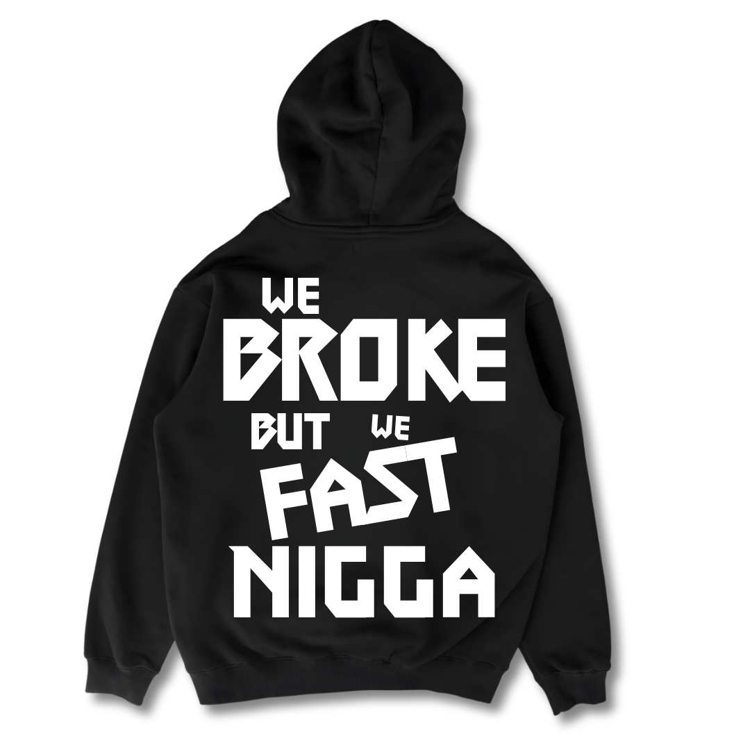 Broke N Fast N word- Hoodie