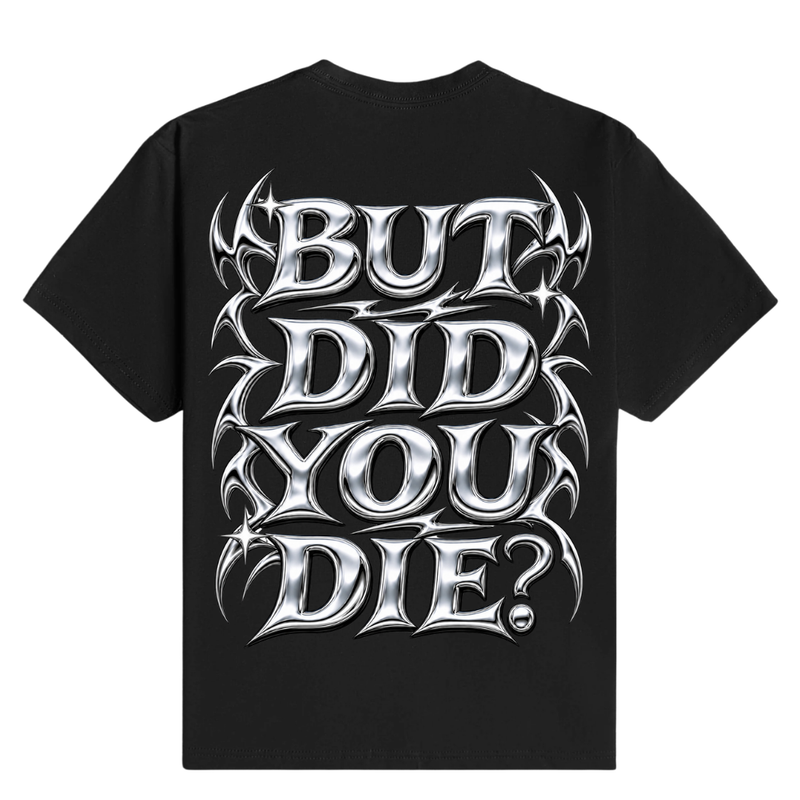 But Did You Die - T-Shirt back