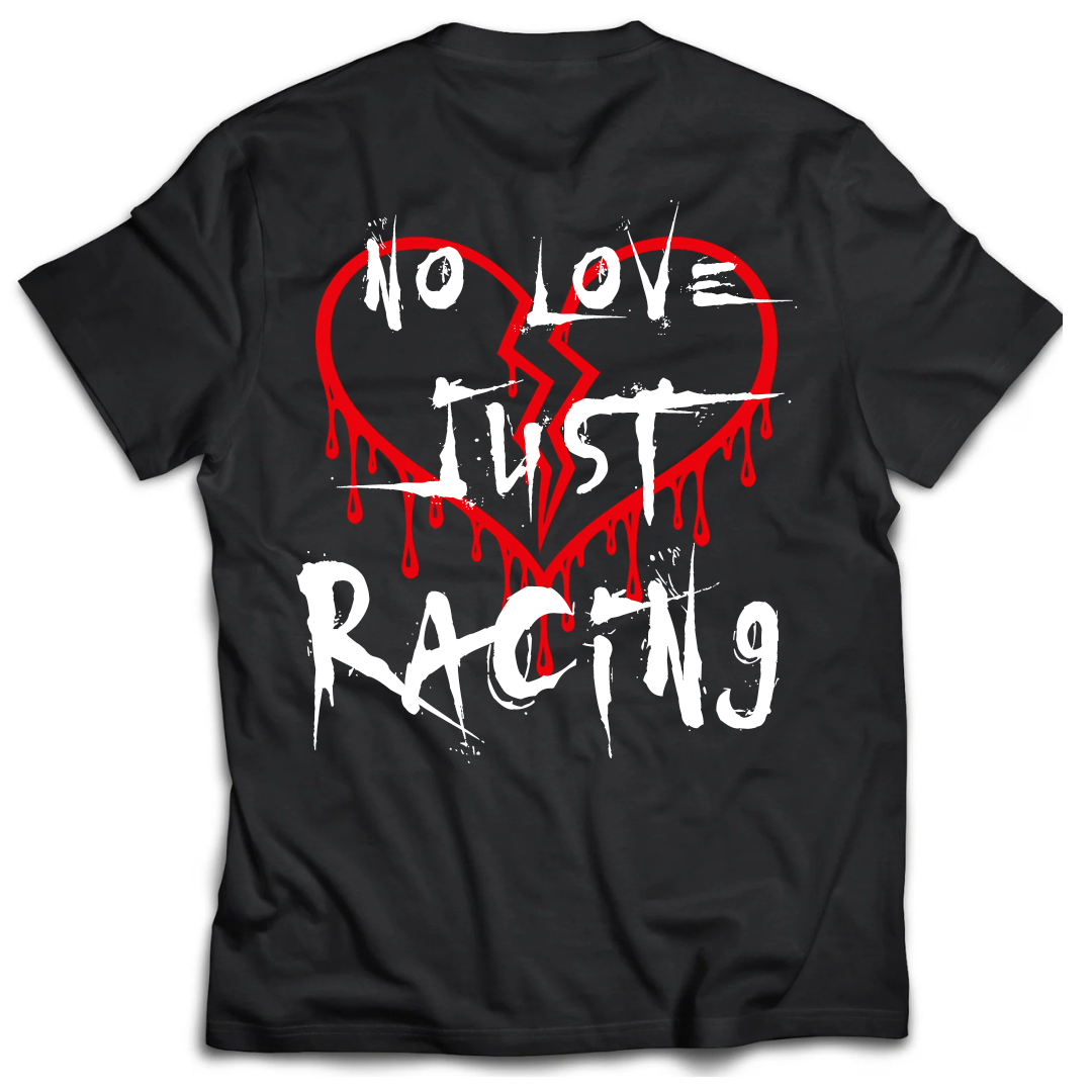 "No Love Just Racing" - T Shirt