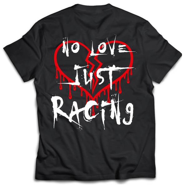 "No Love Just Racing" - T Shirt
