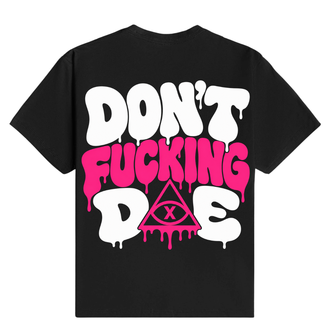 Don't Fucking Die - T-Shirt