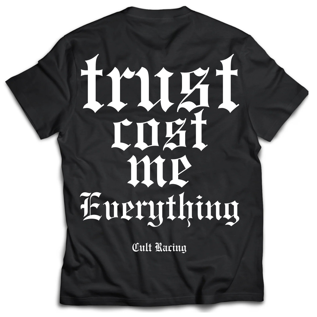 Trust Cost Me Everything - T Shirt