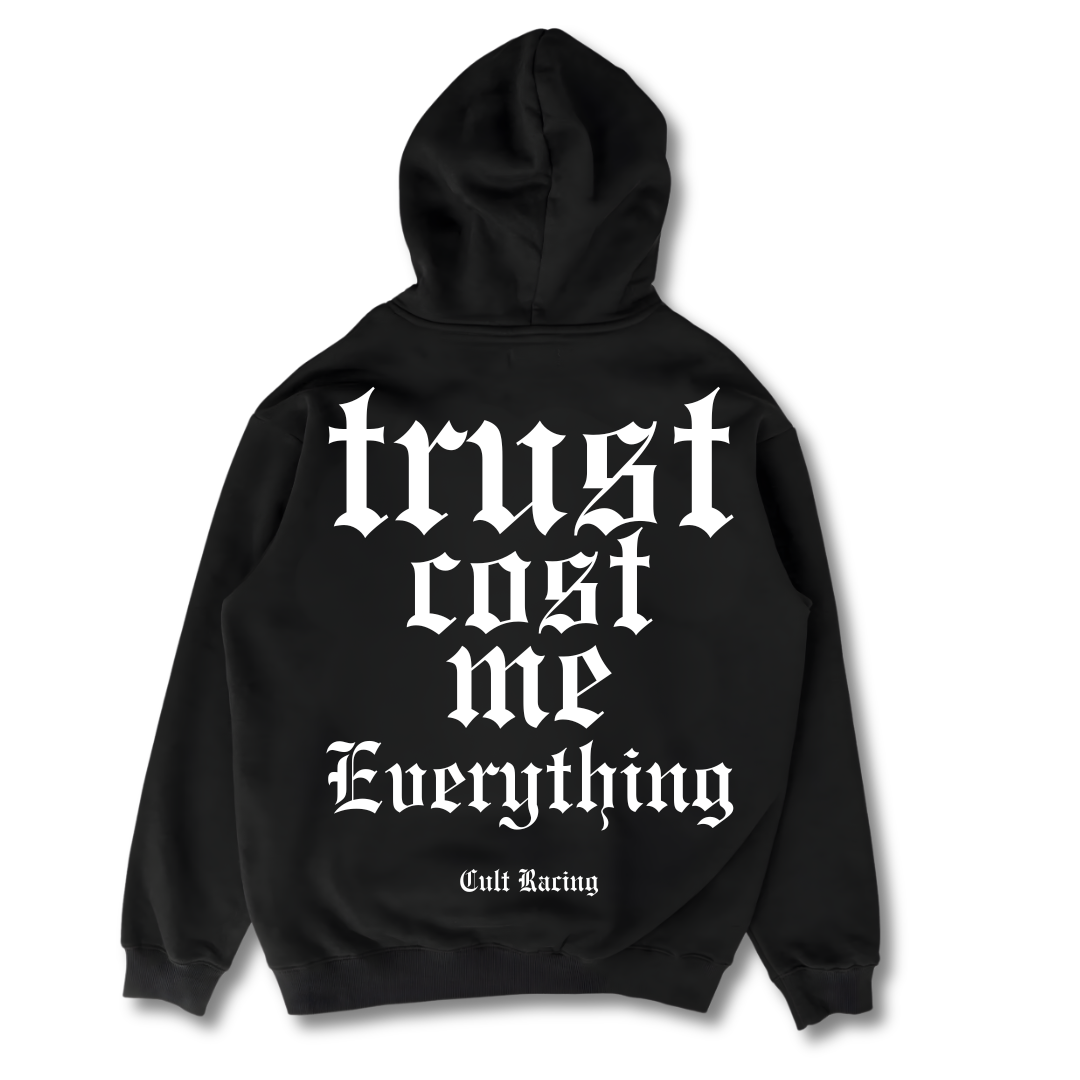 Trust Cost Me Everything - Hoodie